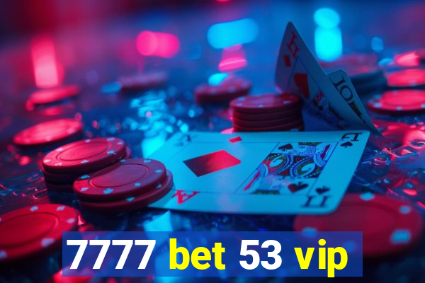 7777 bet 53 vip